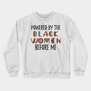 Powered by the black women before me, Black History Month, Black Pride Crewneck Sweatshirt